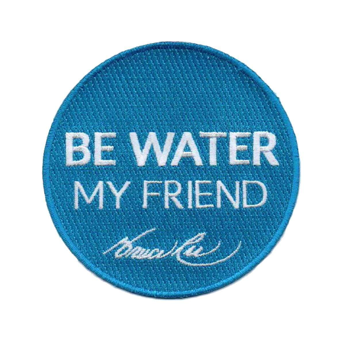 Be Water My Friend Embroidered Patch